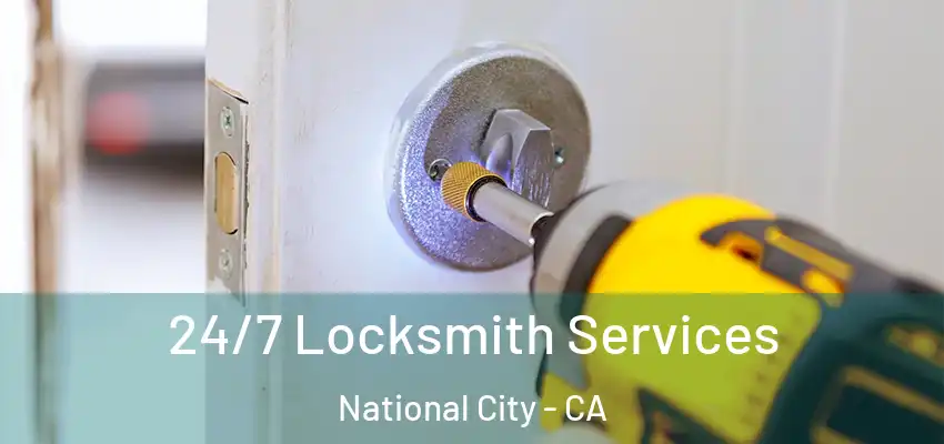  24/7 Locksmith Services National City - CA