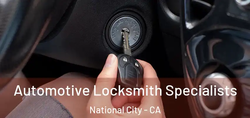  Automotive Locksmith Specialists National City - CA