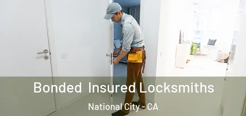  Bonded Insured Locksmiths National City - CA