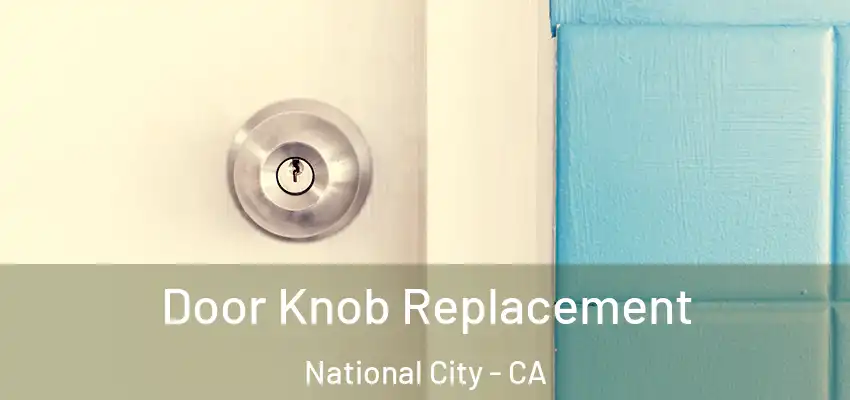  Door Knob Replacement National City - CA