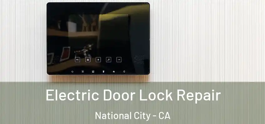  Electric Door Lock Repair National City - CA