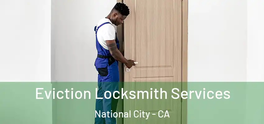  Eviction Locksmith Services National City - CA