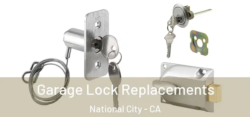  Garage Lock Replacements National City - CA