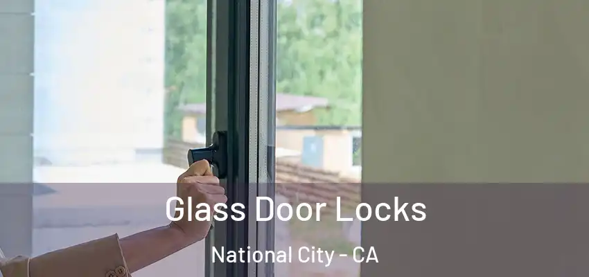  Glass Door Locks National City - CA