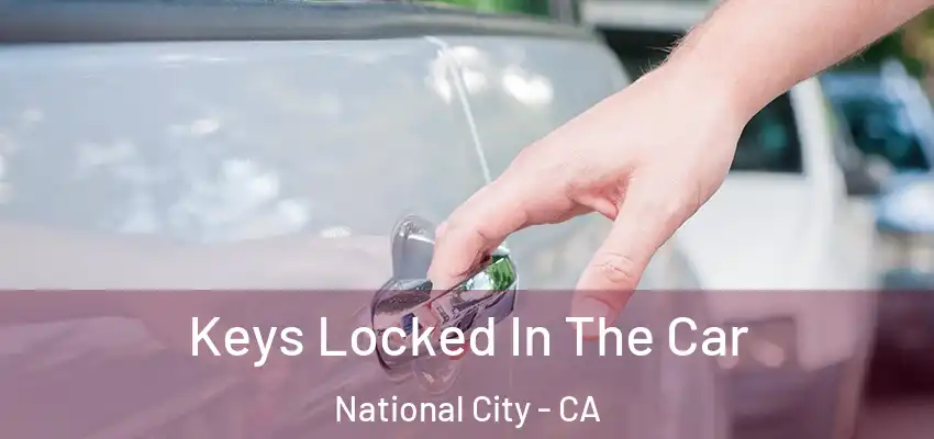  Keys Locked In The Car National City - CA