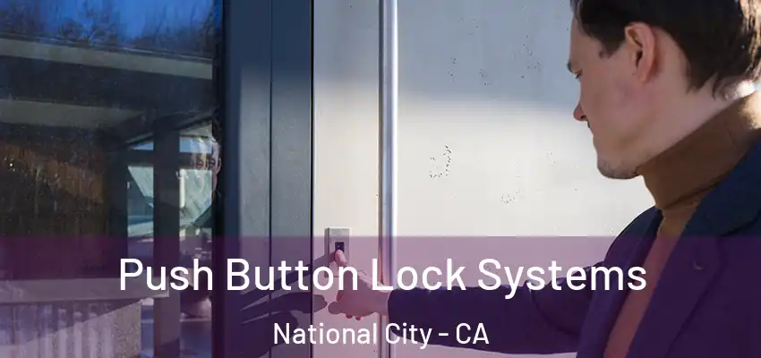  Push Button Lock Systems National City - CA